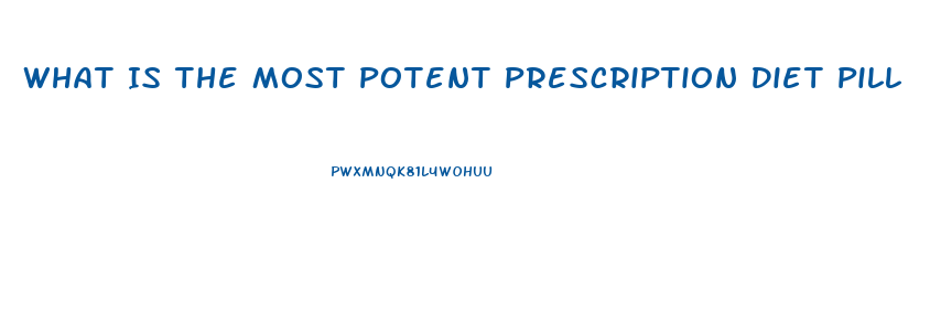 What Is The Most Potent Prescription Diet Pill