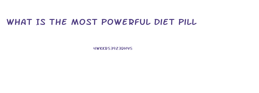 What Is The Most Powerful Diet Pill