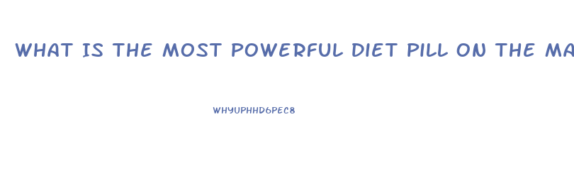 What Is The Most Powerful Diet Pill On The Market