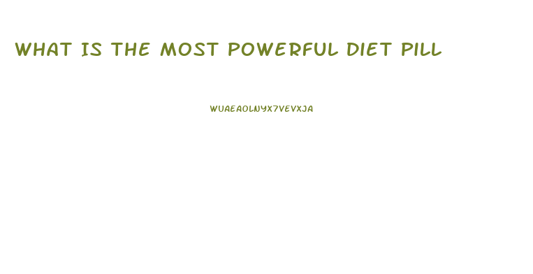 What Is The Most Powerful Diet Pill