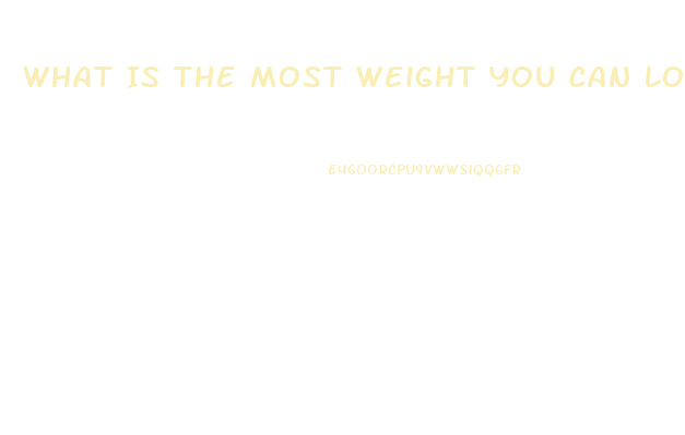 What Is The Most Weight You Can Lose In A Week