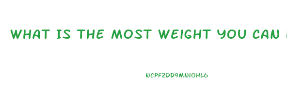 What Is The Most Weight You Can Lose In A Week