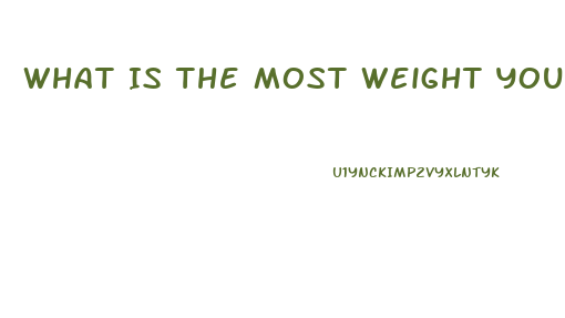 What Is The Most Weight You Can Lose In A Week