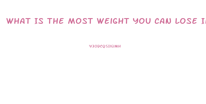 What Is The Most Weight You Can Lose In A Week