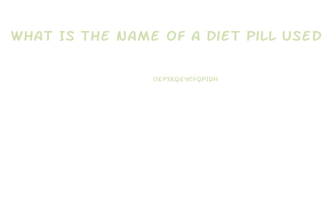 What Is The Name Of A Diet Pill Used In The 2003 And 2004 That Began With A B