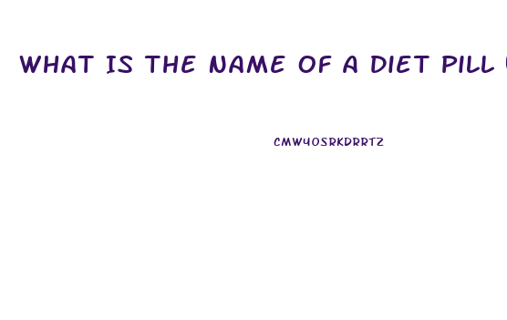 What Is The Name Of A Diet Pill Used In The 2003 And 2004 That Began With A B