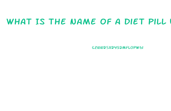 What Is The Name Of A Diet Pill Used In The 2003 And 2004 That Began With A B