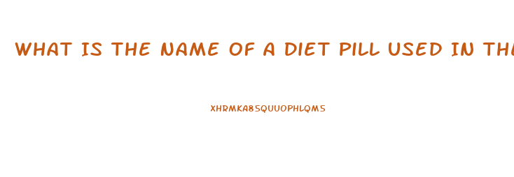 What Is The Name Of A Diet Pill Used In The 2003 And 2004 That Begin With A B