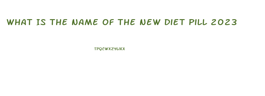 What Is The Name Of The New Diet Pill 2023