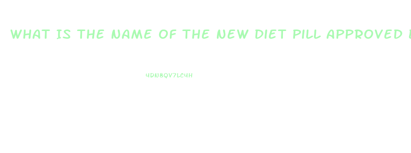 What Is The Name Of The New Diet Pill Approved By Fda