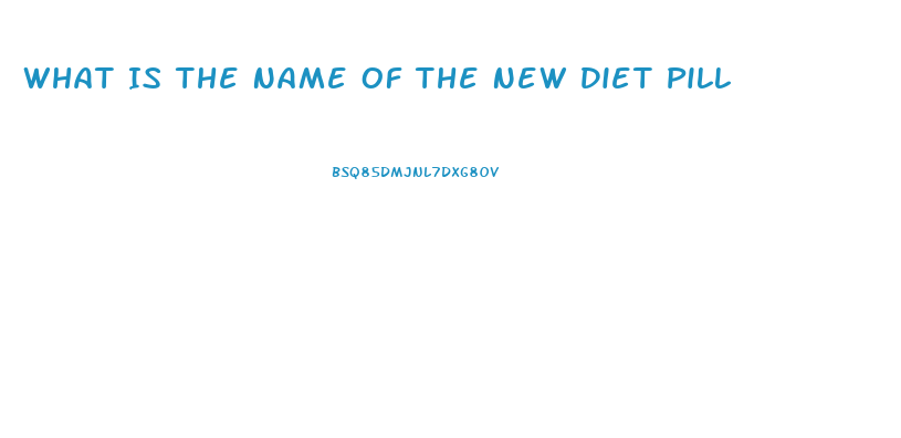 What Is The Name Of The New Diet Pill