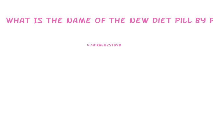What Is The Name Of The New Diet Pill By Prescription 2023
