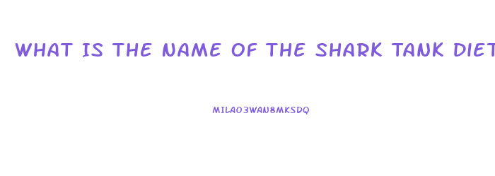 What Is The Name Of The Shark Tank Diet Pill