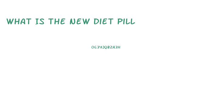 What Is The New Diet Pill