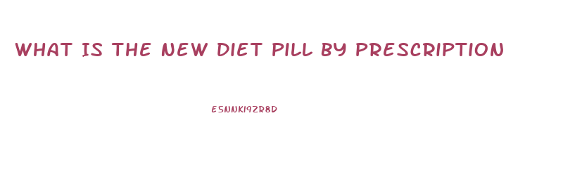 What Is The New Diet Pill By Prescription