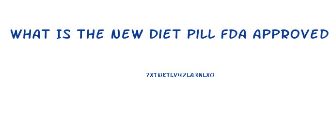 What Is The New Diet Pill Fda Approved