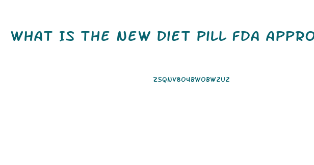 What Is The New Diet Pill Fda Approved