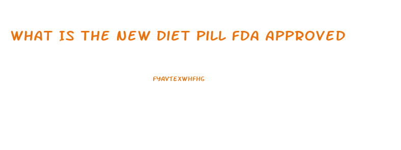 What Is The New Diet Pill Fda Approved