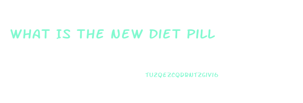 What Is The New Diet Pill