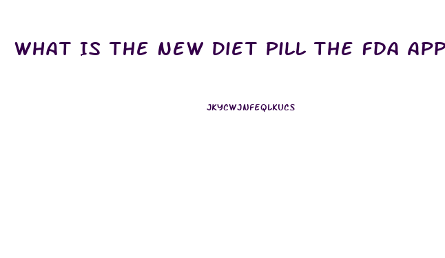 What Is The New Diet Pill The Fda Approved