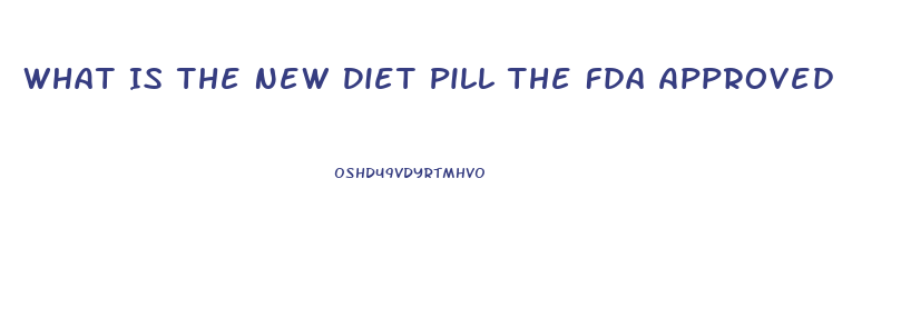 What Is The New Diet Pill The Fda Approved