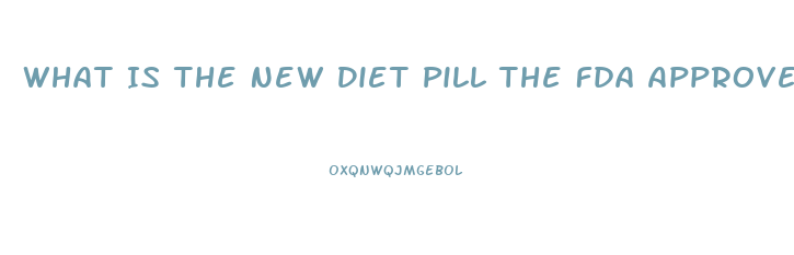 What Is The New Diet Pill The Fda Approved