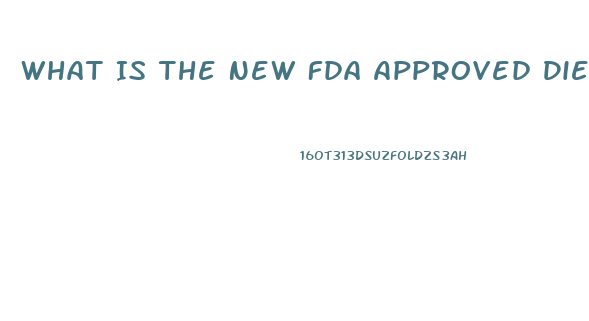 What Is The New Fda Approved Diet Pill