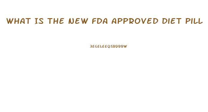 What Is The New Fda Approved Diet Pill