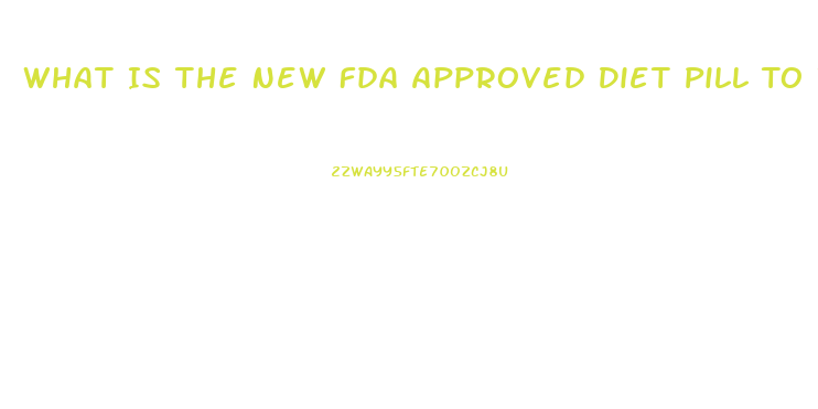 What Is The New Fda Approved Diet Pill To Invest In