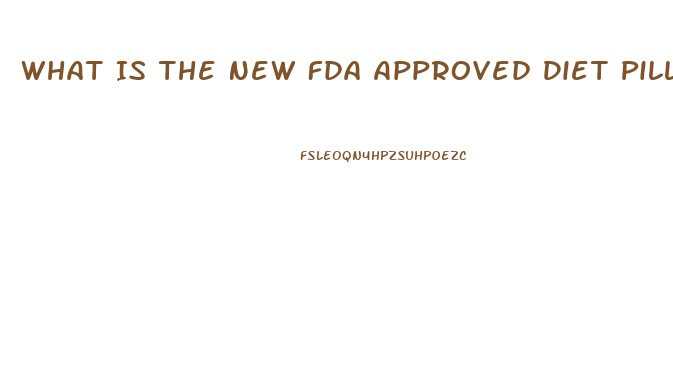 What Is The New Fda Approved Diet Pill To Invest In