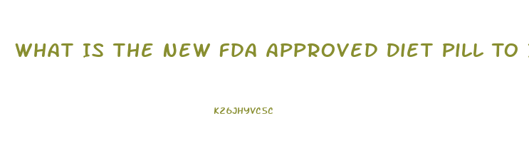 What Is The New Fda Approved Diet Pill To Invest In