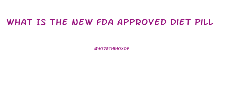 What Is The New Fda Approved Diet Pill