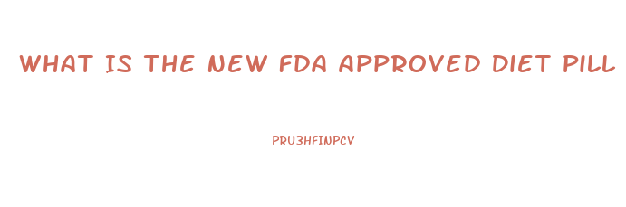 What Is The New Fda Approved Diet Pill