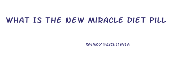 What Is The New Miracle Diet Pill