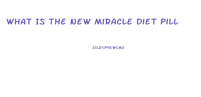 What Is The New Miracle Diet Pill