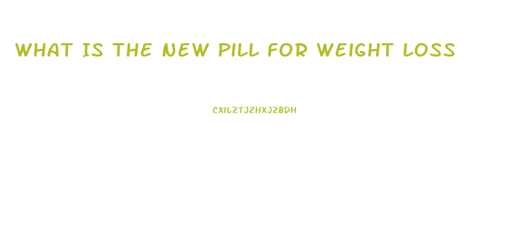 What Is The New Pill For Weight Loss