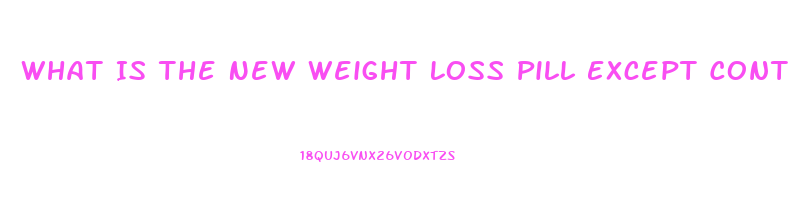 What Is The New Weight Loss Pill Except Contrave