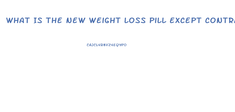 What Is The New Weight Loss Pill Except Contrave