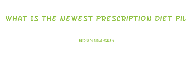 What Is The Newest Prescription Diet Pill For Weight Loss