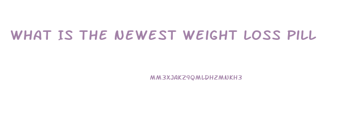 What Is The Newest Weight Loss Pill