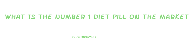 What Is The Number 1 Diet Pill On The Market