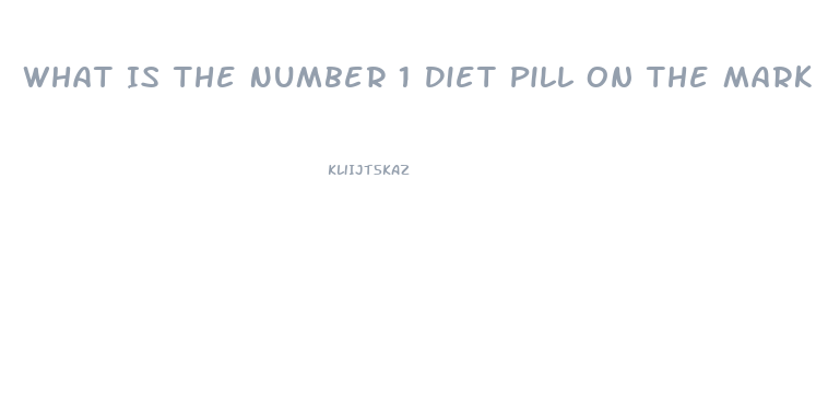 What Is The Number 1 Diet Pill On The Market