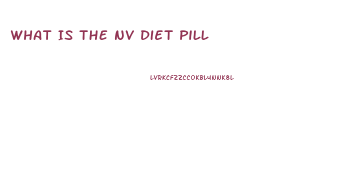 What Is The Nv Diet Pill