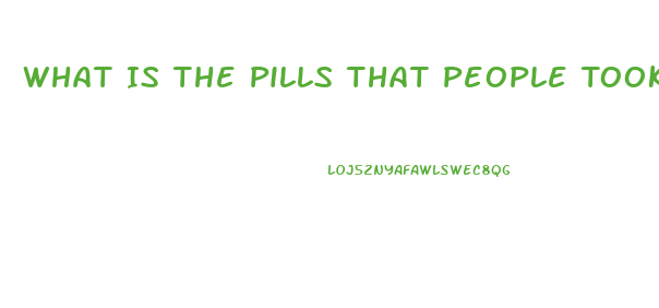 What Is The Pills That People Took To Lose Weight And Caused Their Death