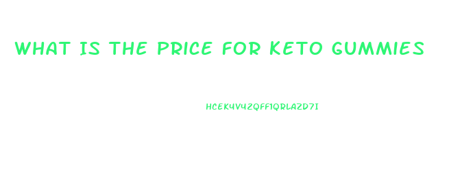 What Is The Price For Keto Gummies
