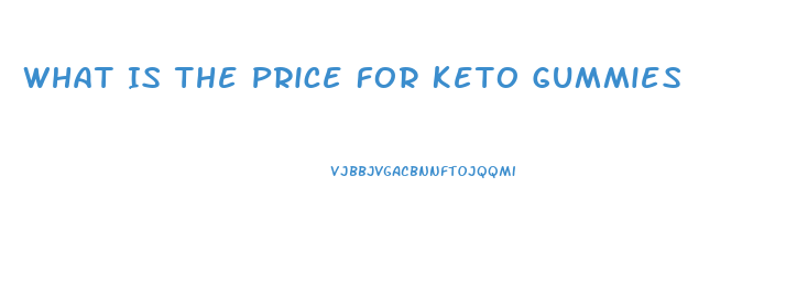 What Is The Price For Keto Gummies