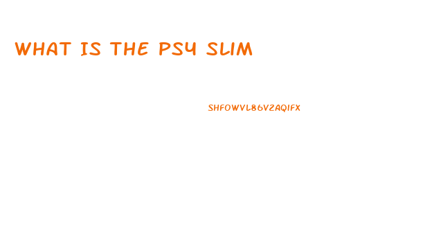 What Is The Ps4 Slim