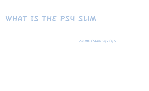 What Is The Ps4 Slim