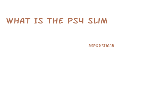 What Is The Ps4 Slim