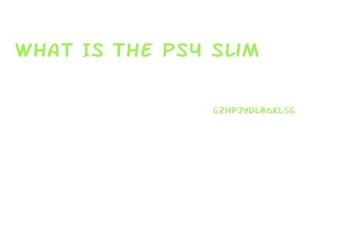 What Is The Ps4 Slim